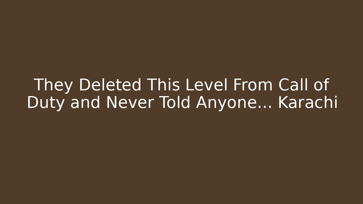 They Deleted This Level From Call of Duty and Never Told Anyone... Karachi