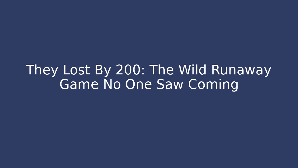 They Lost By 200: The Wild Runaway Game No One Saw Coming