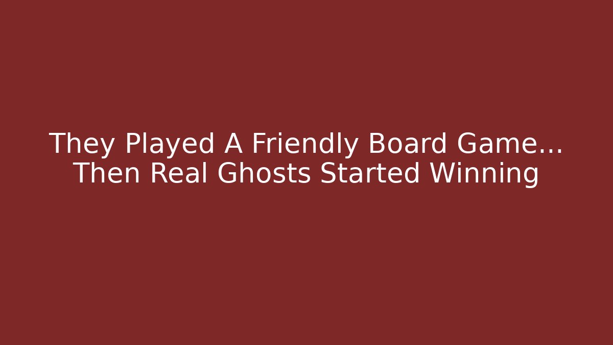 They Played A Friendly Board Game… Then Real Ghosts Started Winning