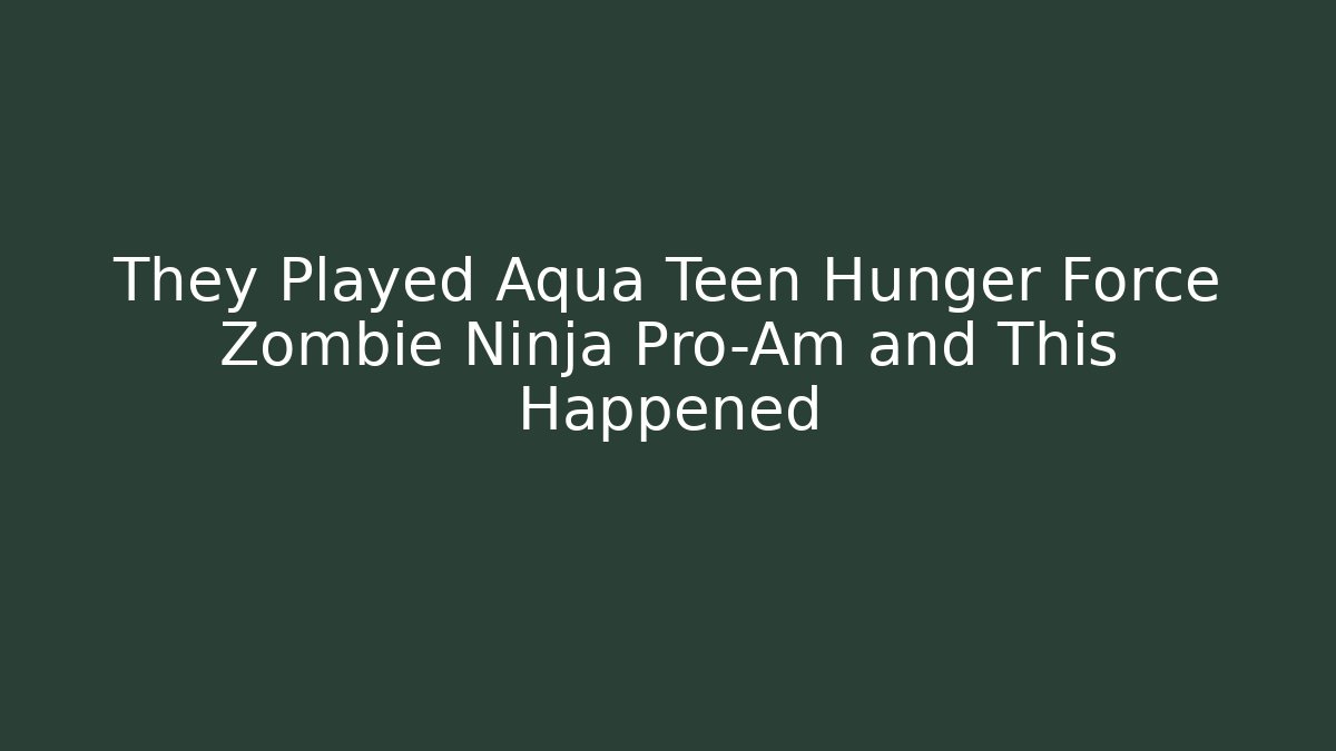 They Played Aqua Teen Hunger Force Zombie Ninja Pro-Am and This Happened