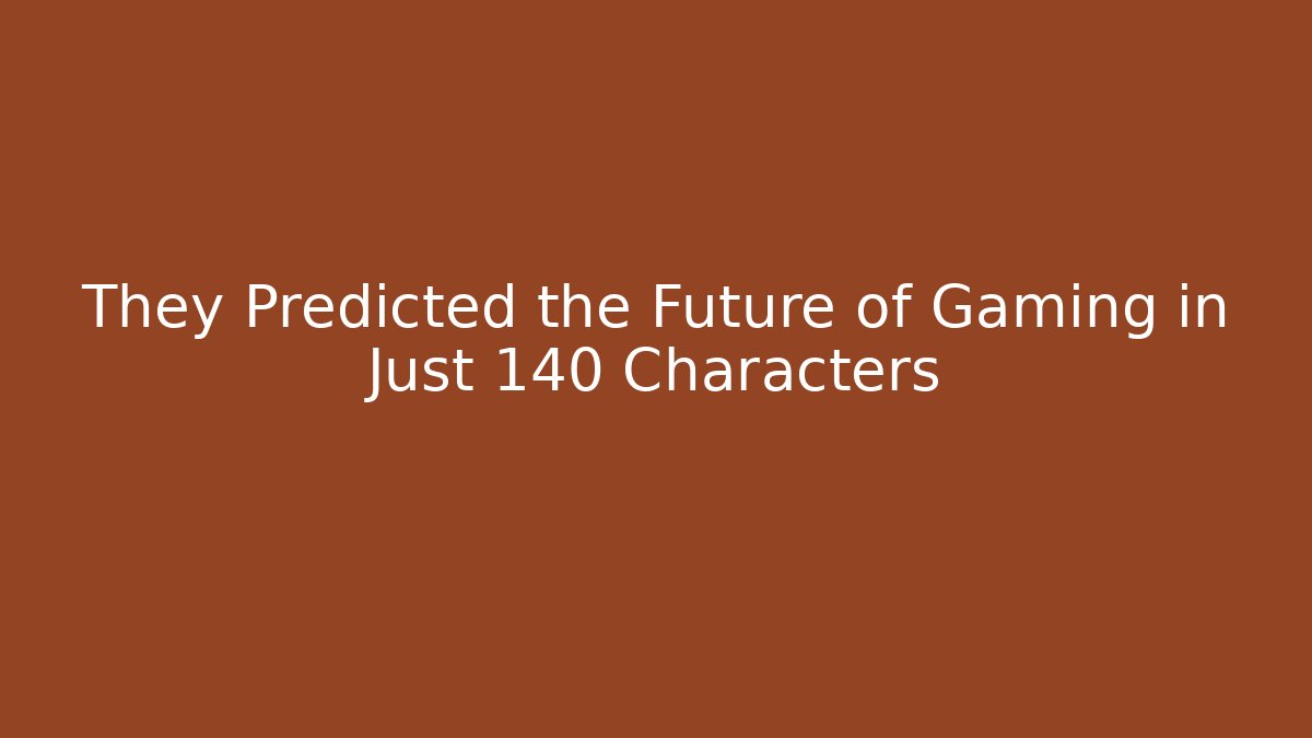 They Predicted the Future of Gaming in Just 140 Characters