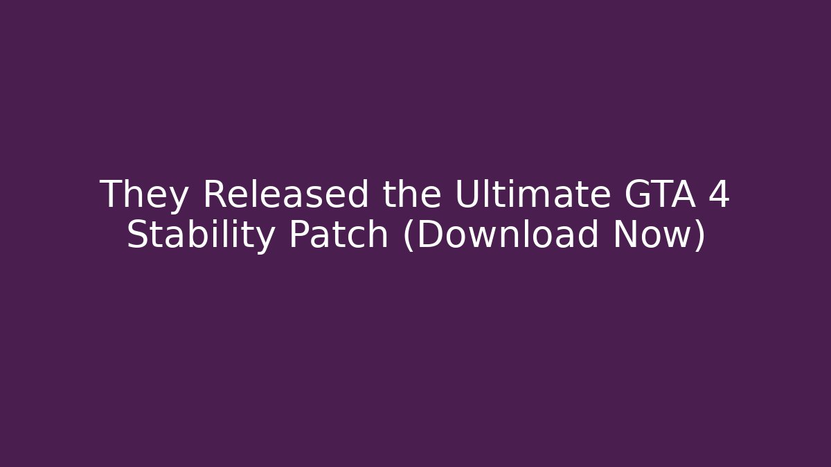 They Released the Ultimate GTA 4 Stability Patch (Download Now) - Método de Aprovação