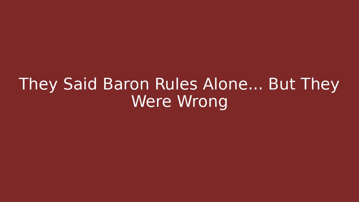 They Said Baron Rules Alone… But They Were Wrong - Método de Aprovação