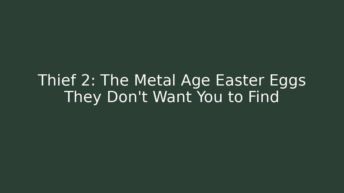 Thief 2: The Metal Age Easter Eggs They Don’t Want You to Find