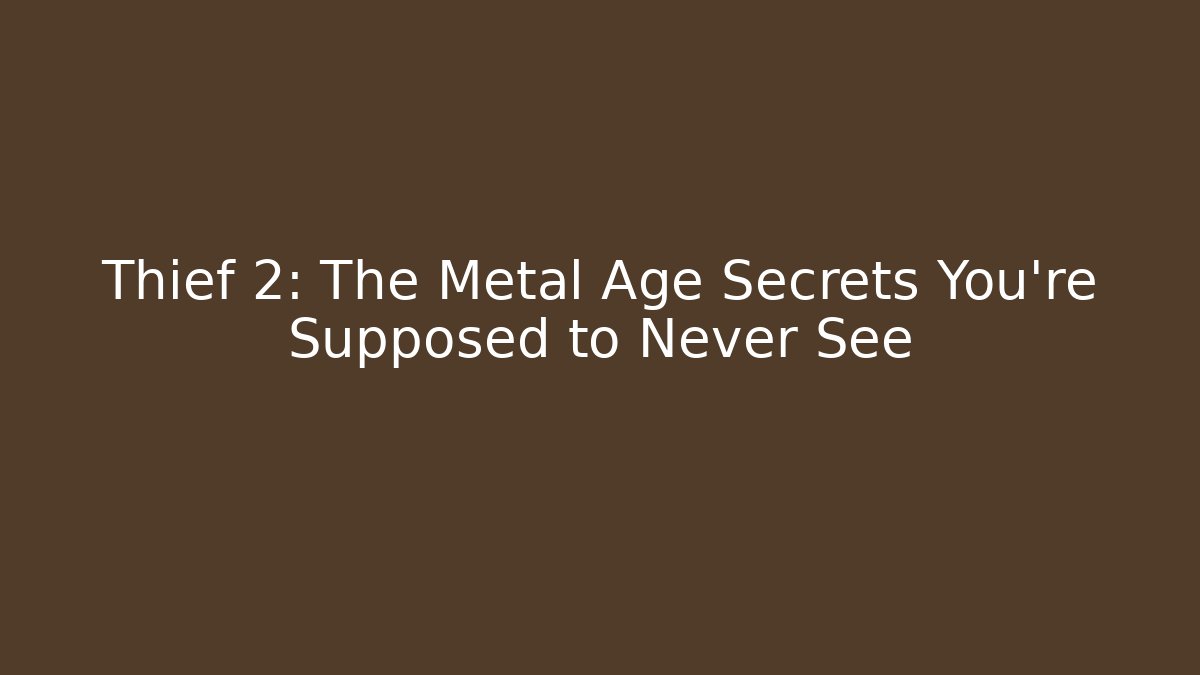 Thief 2: The Metal Age Secrets You’re Supposed to Never See - Método de Aprovação