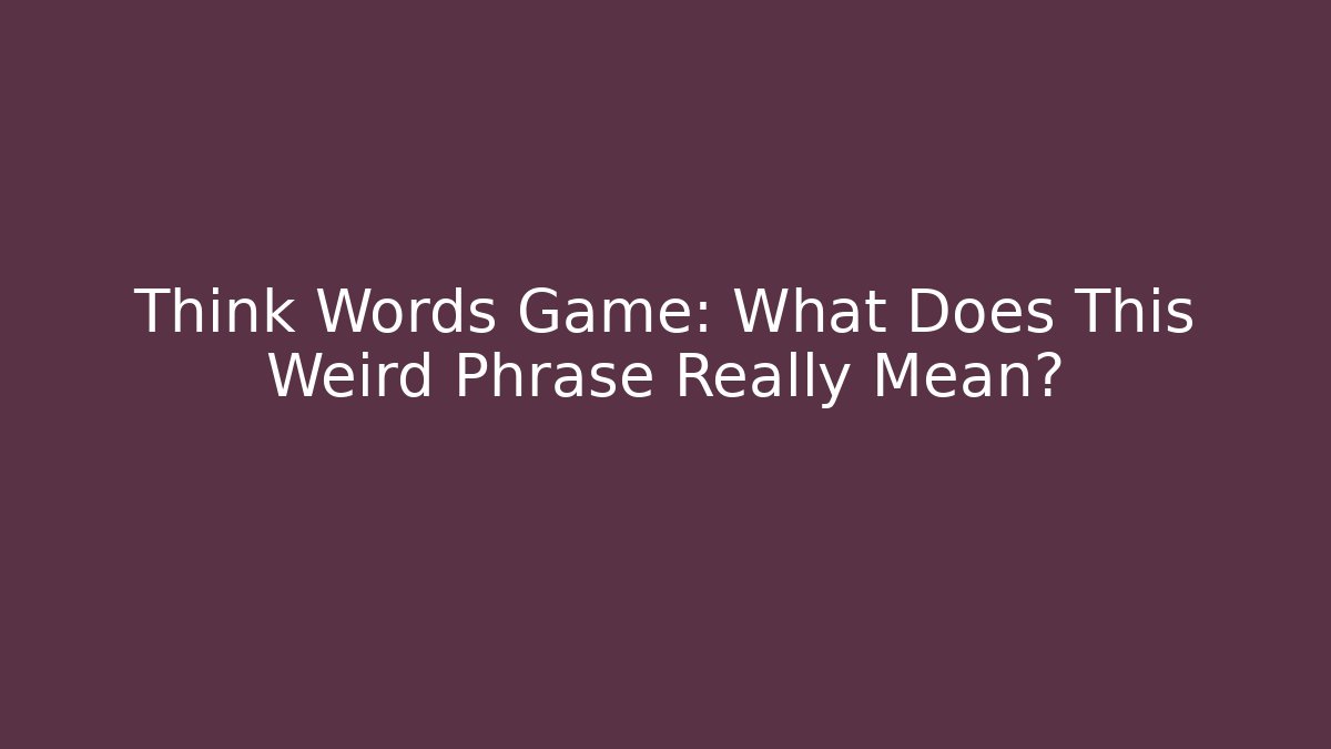 Think Words Game: What Does This Weird Phrase Really Mean? - Método de Aprovação