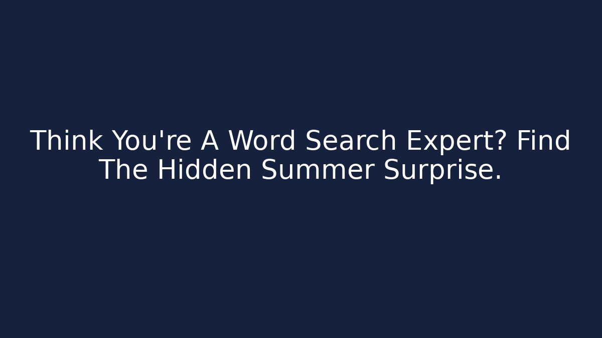 Think You're A Word Search Expert? Find The Hidden Summer Surprise.