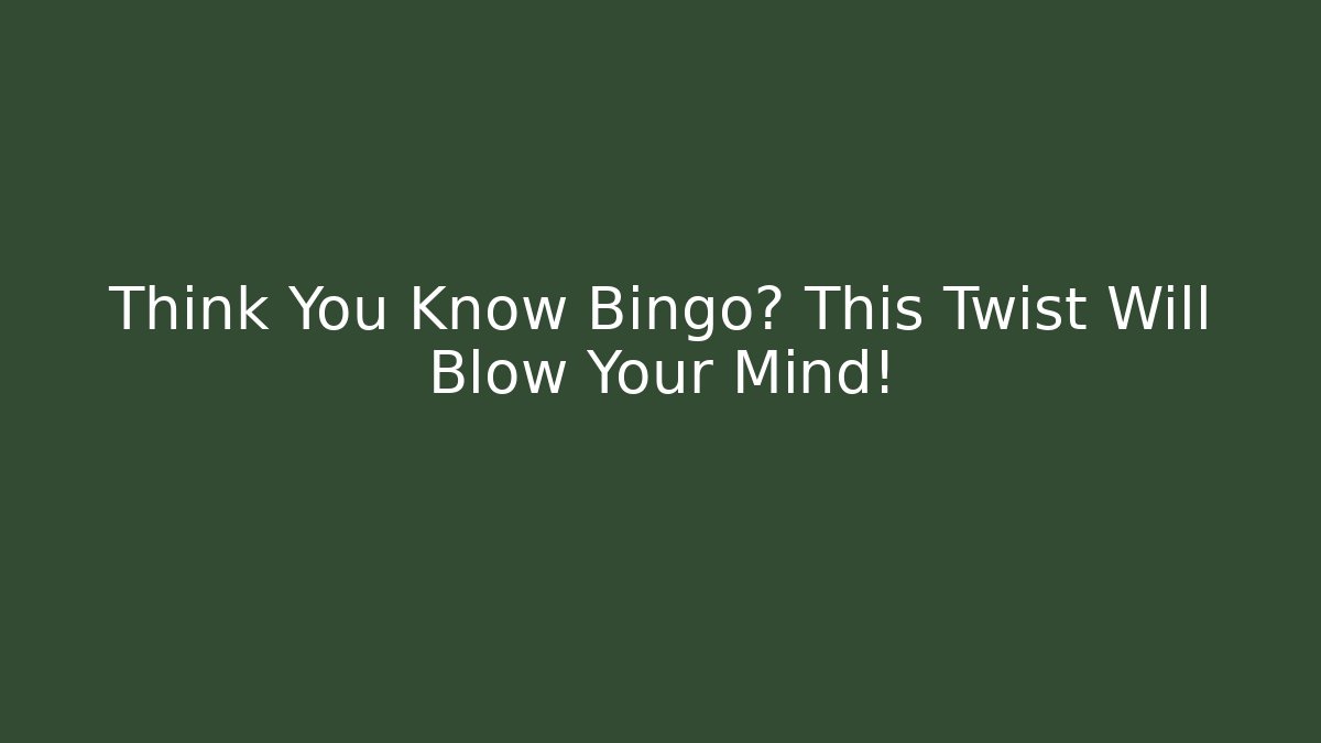 Think You Know Bingo? This Twist Will Blow Your Mind!