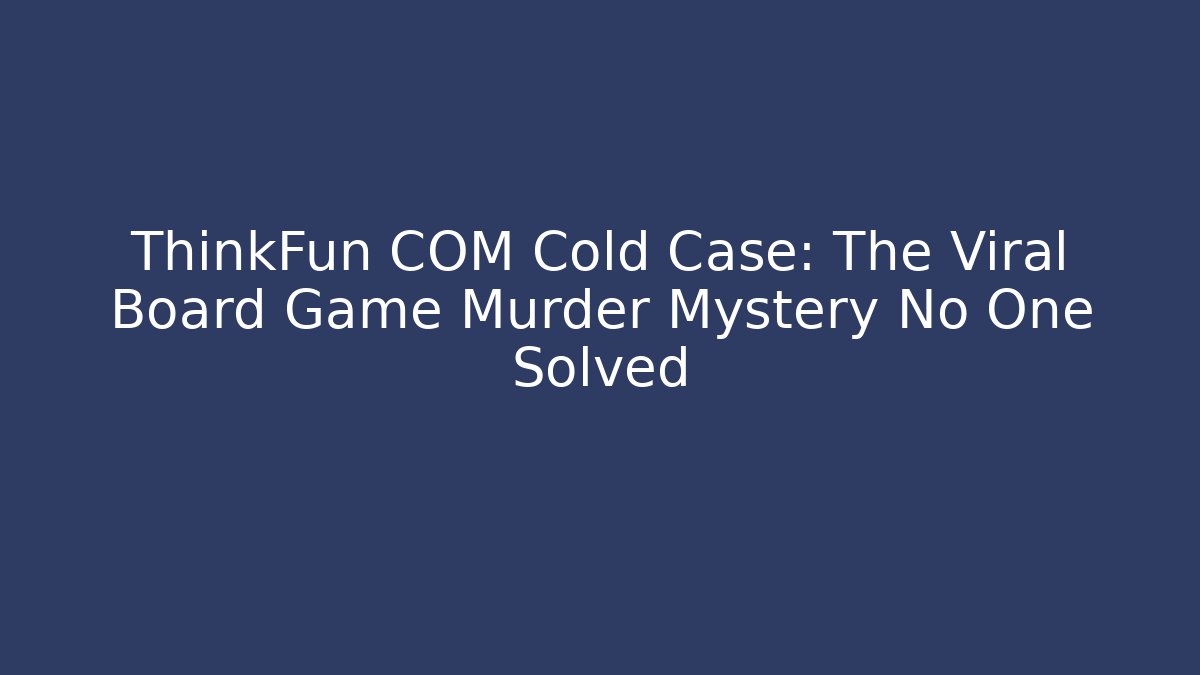 ThinkFun COM Cold Case: The Viral Board Game Murder Mystery No One Solved