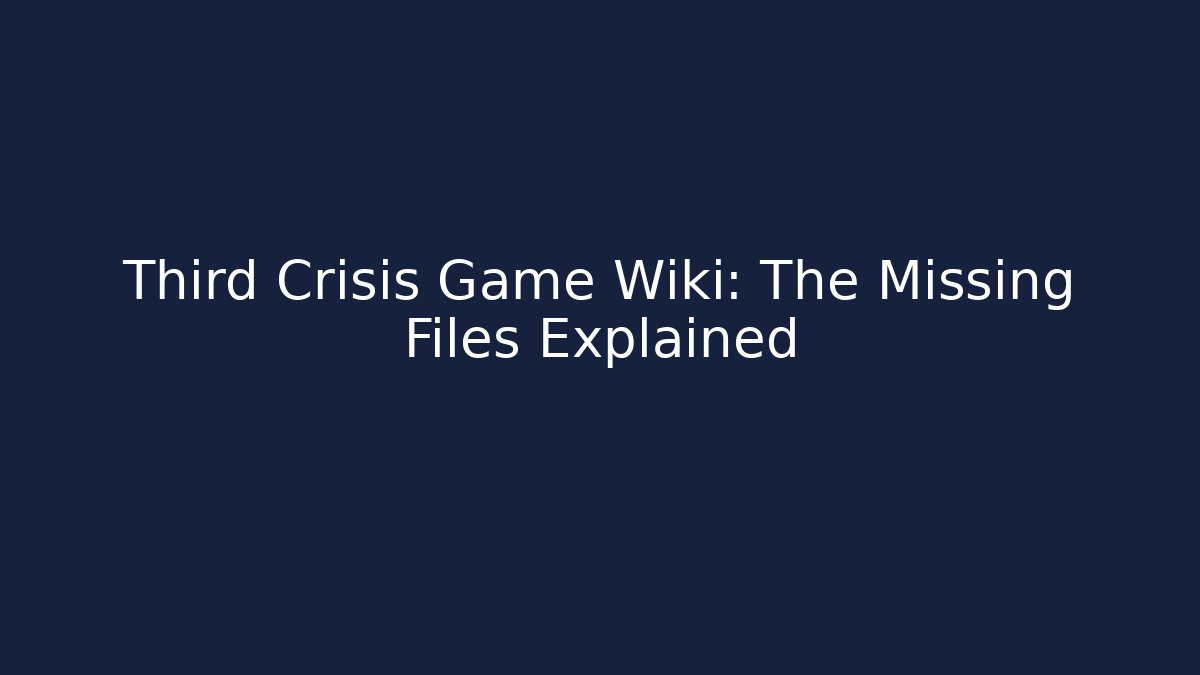 Third Crisis Game Wiki: The Missing Files Explained