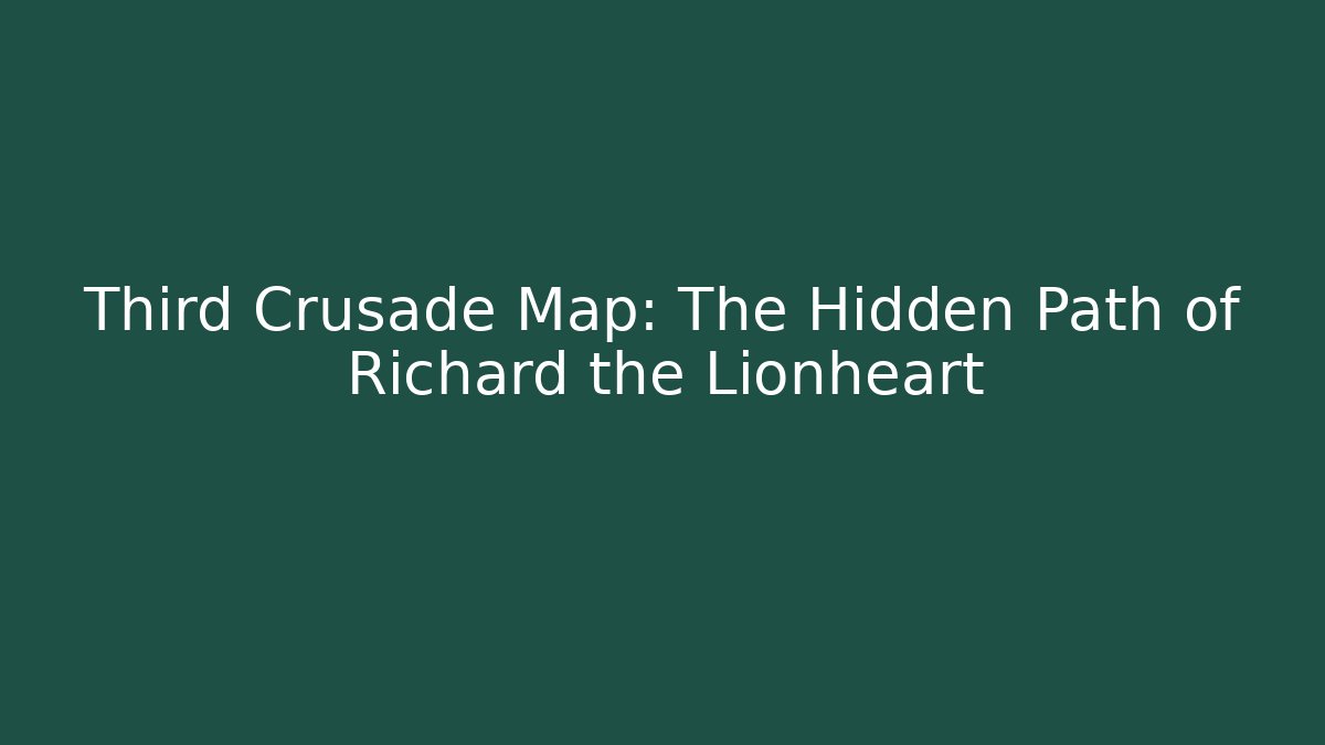 Third Crusade Map: The Hidden Path of Richard the Lionheart