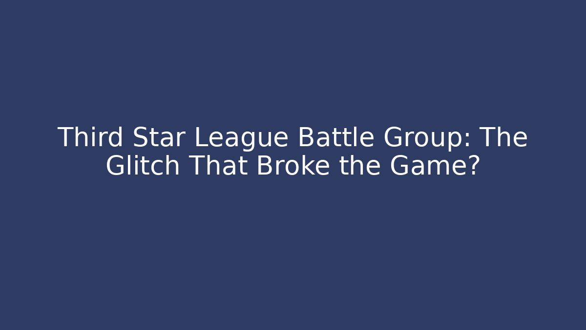 Third Star League Battle Group: The Glitch That Broke the Game?