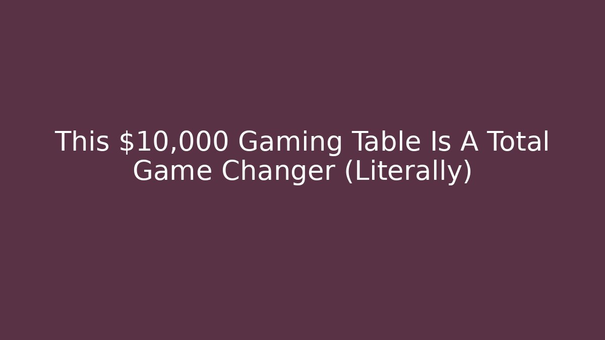 This $10,000 Gaming Table Is A Total Game Changer (Literally)