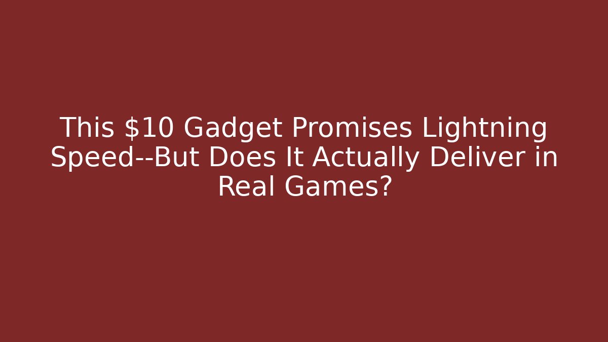 This $10 Gadget Promises Lightning Speed—But Does It Actually Deliver in Real Games?