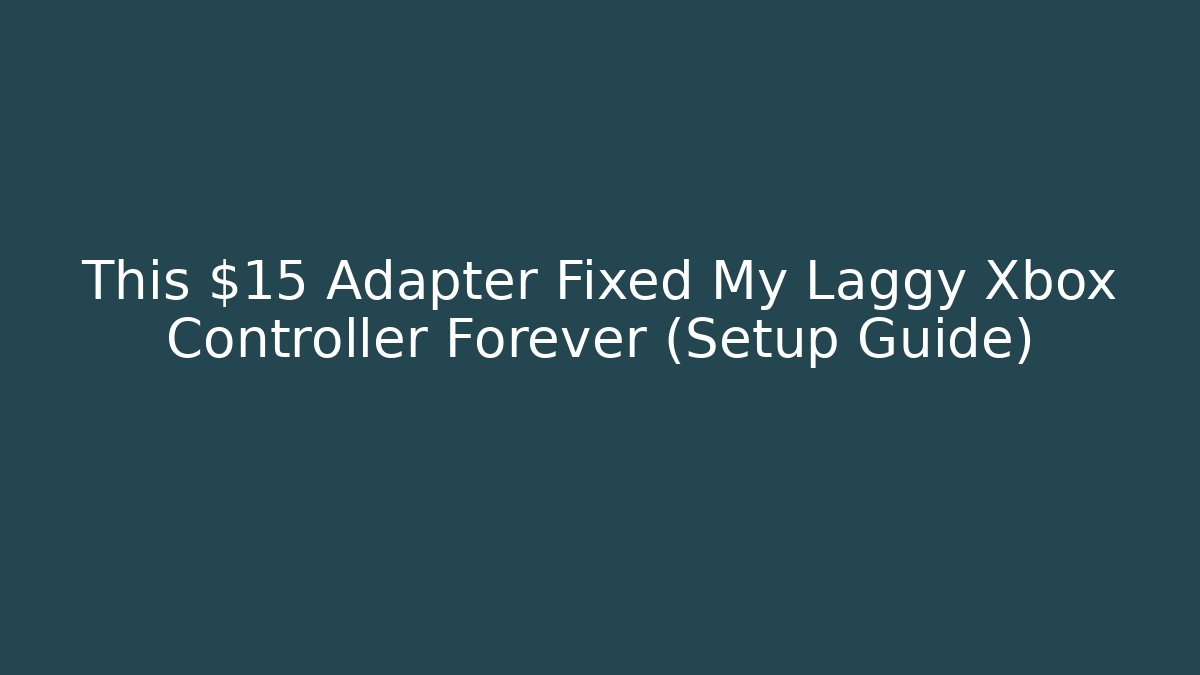 This $15 Adapter Fixed My Laggy Xbox Controller Forever (Setup Guide)