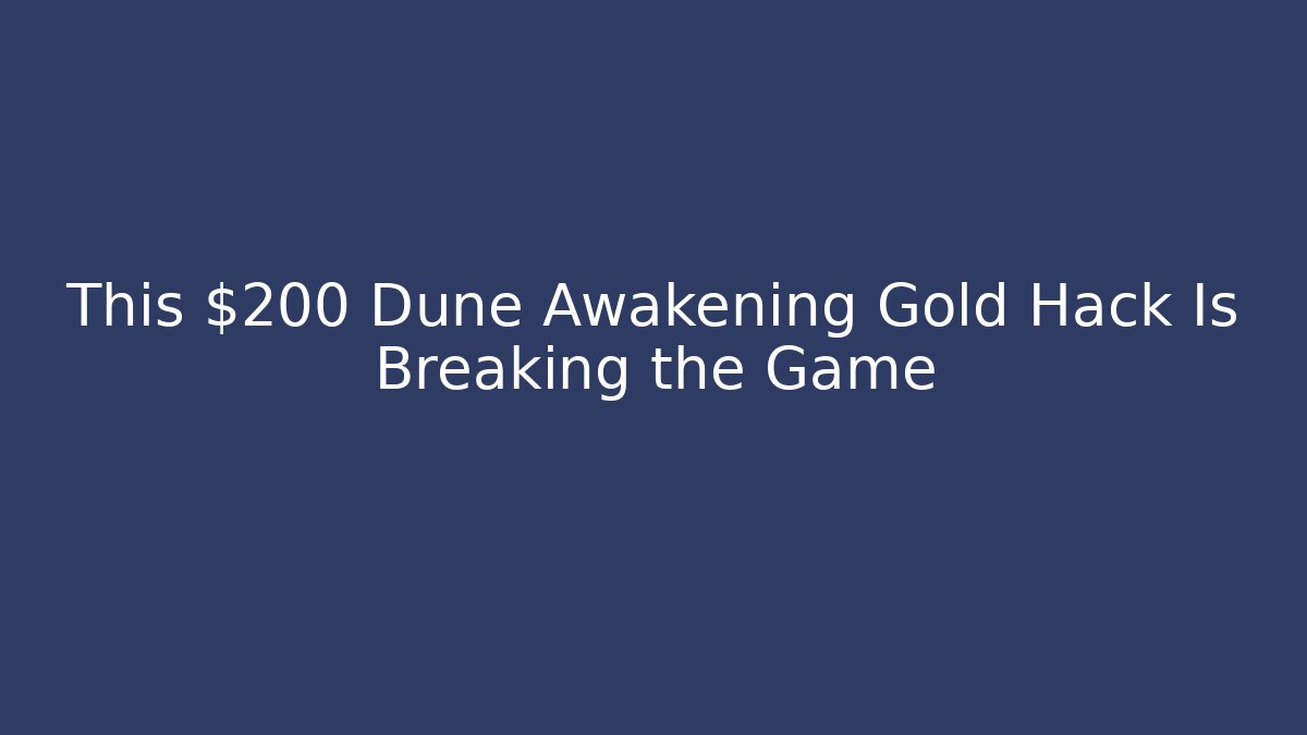 This $200 Dune Awakening Gold Hack Is Breaking the Game - Método de Aprovação