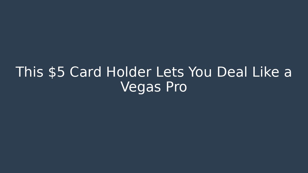 This $5 Card Holder Lets You Deal Like a Vegas Pro