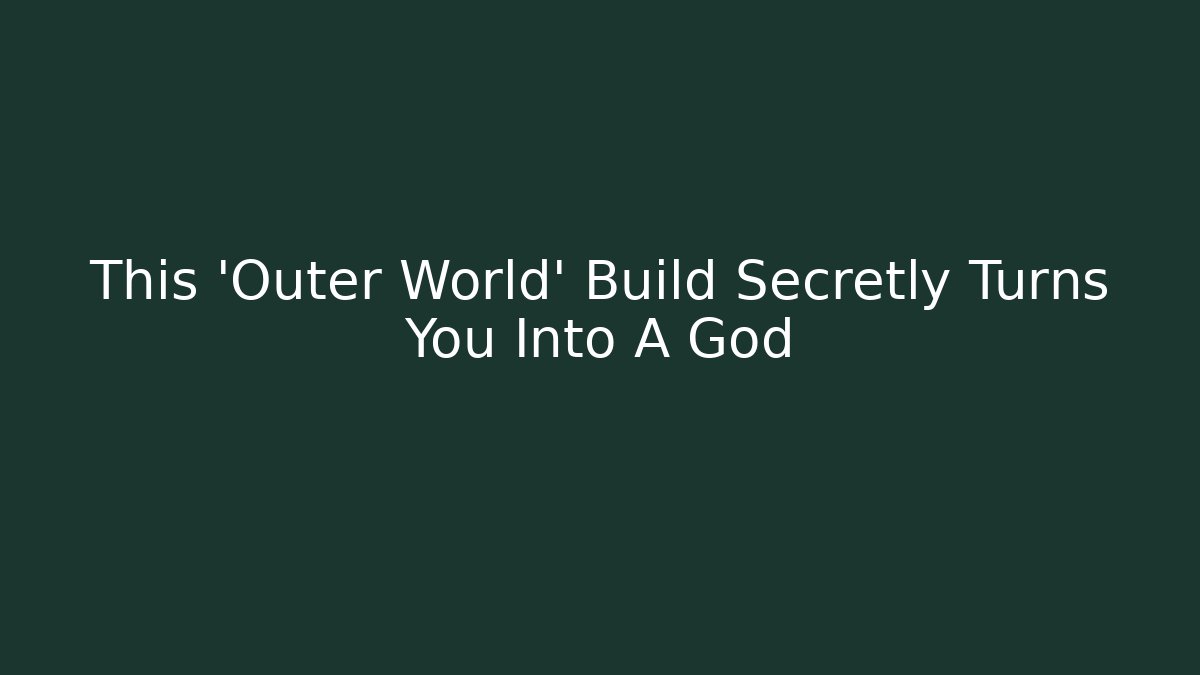 This 'Outer World' Build Secretly Turns You Into A God