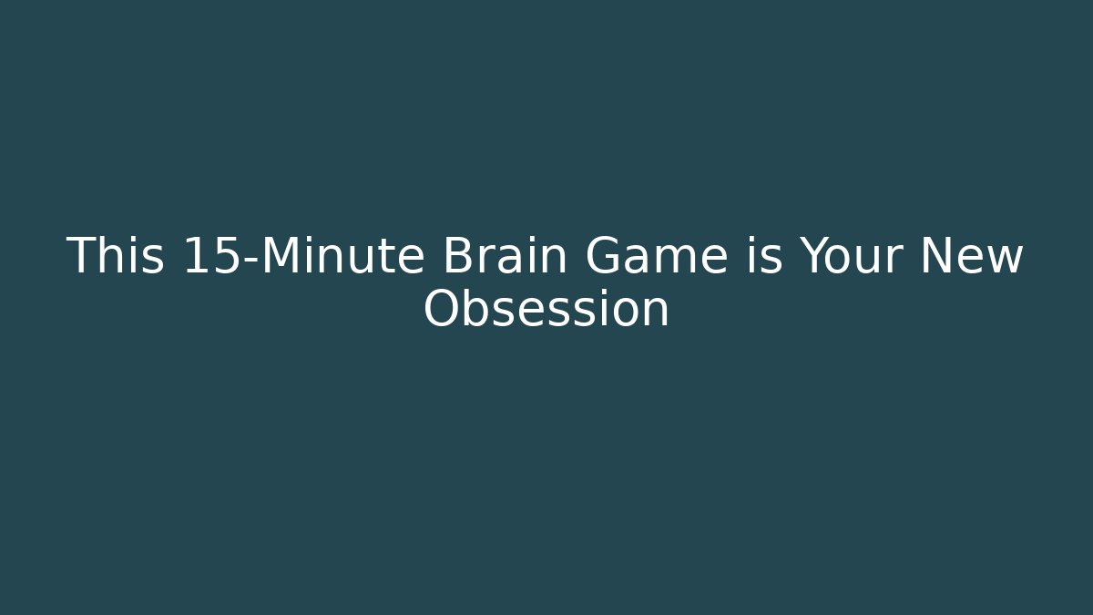 This 15-Minute Brain Game is Your New Obsession