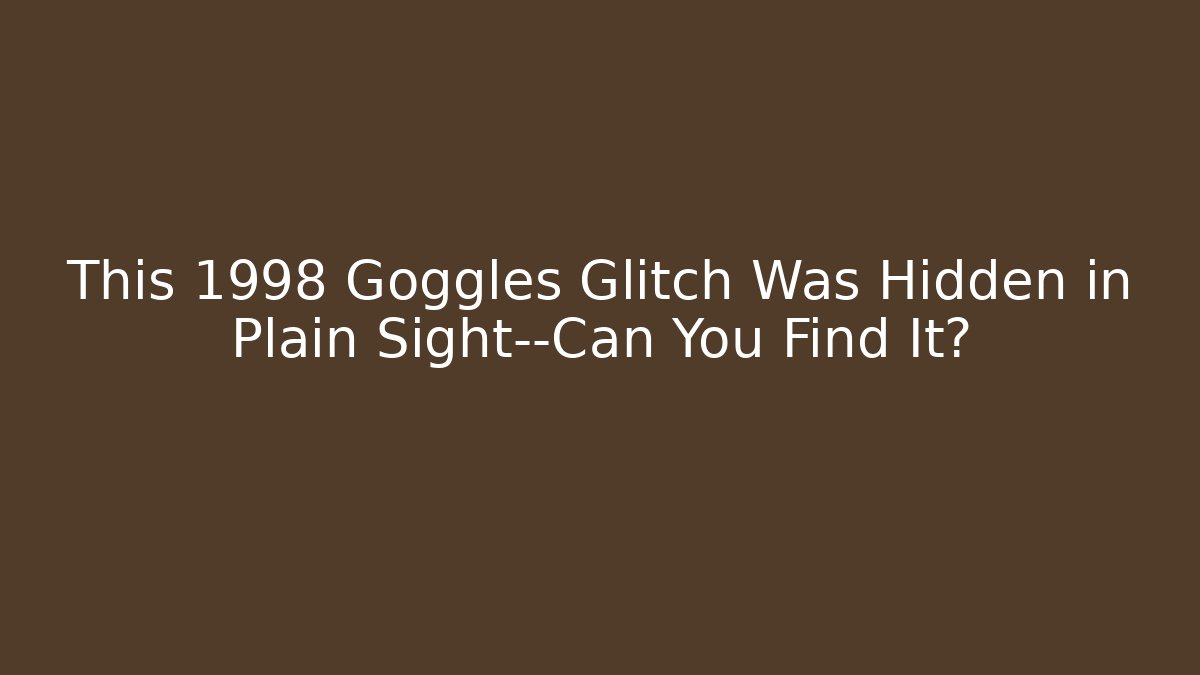 This 1998 Goggles Glitch Was Hidden in Plain Sight—Can You Find It? - Método de Aprovação