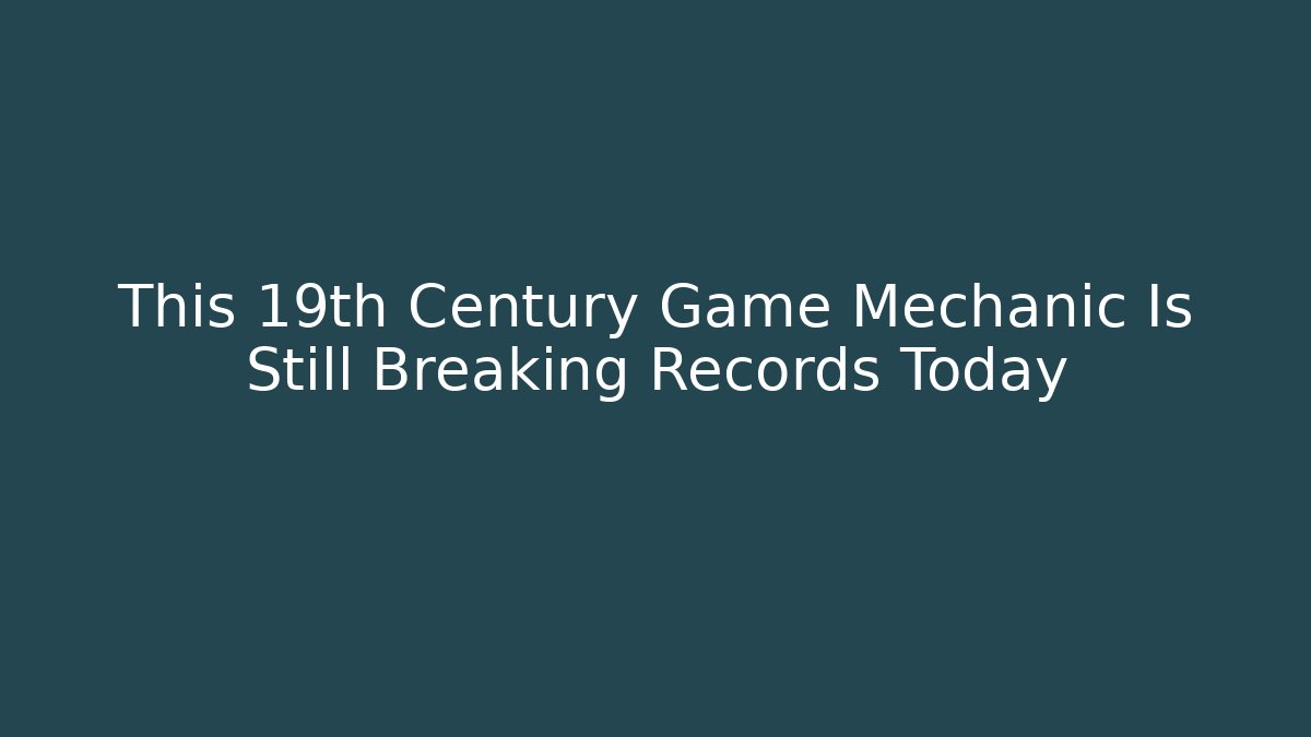 This 19th Century Game Mechanic Is Still Breaking Records Today - Método de Aprovação