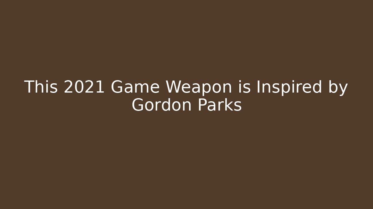 This 2021 Game Weapon is Inspired by Gordon Parks