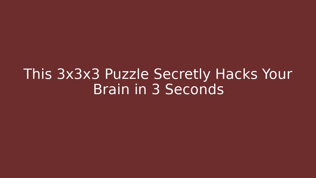 This 3x3x3 Puzzle Secretly Hacks Your Brain in 3 Seconds