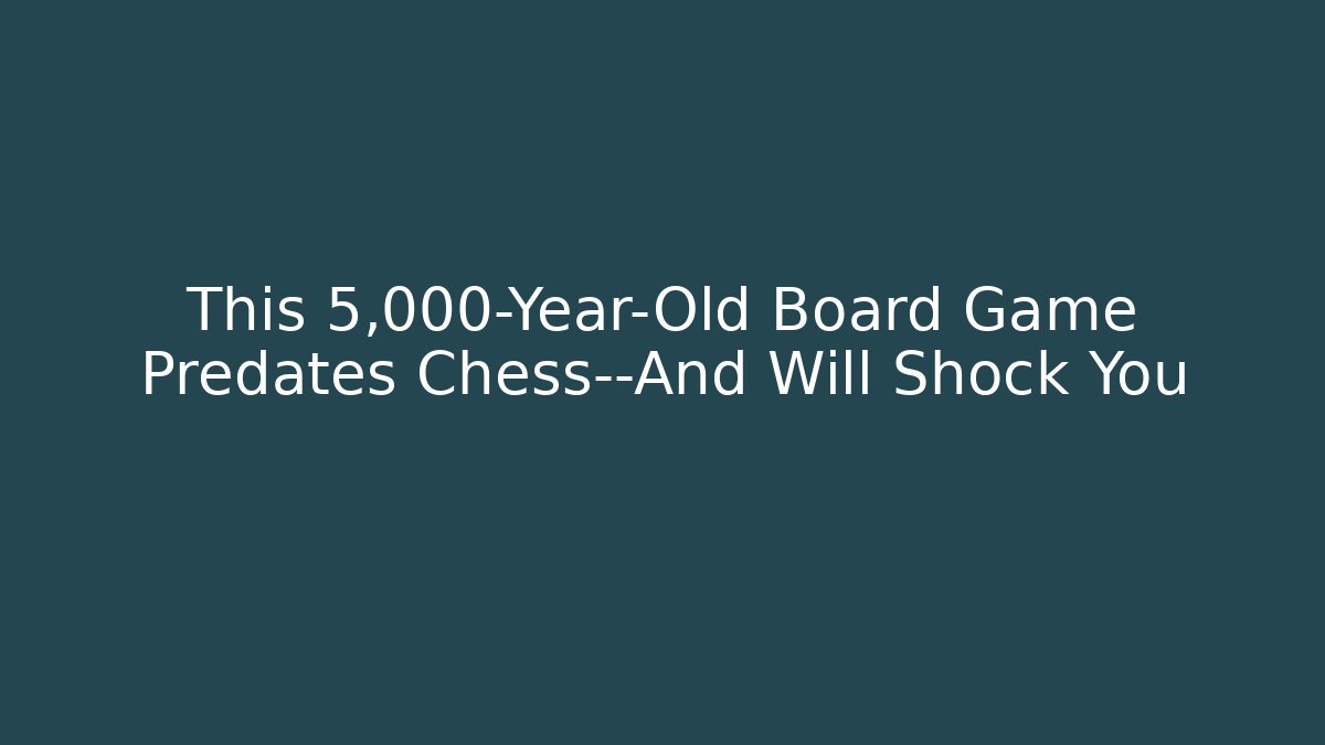 This 5,000-Year-Old Board Game Predates Chess—And Will Shock You