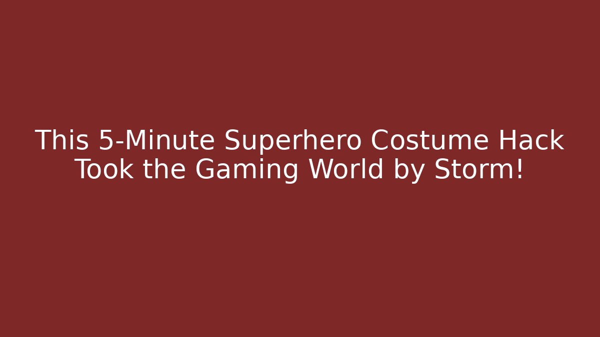 This 5-Minute Superhero Costume Hack Took the Gaming World by Storm!