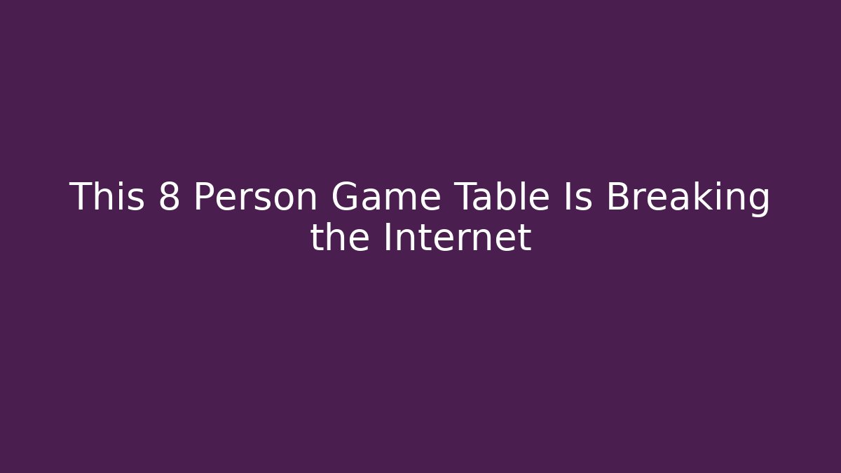 This 8 Person Game Table Is Breaking the Internet