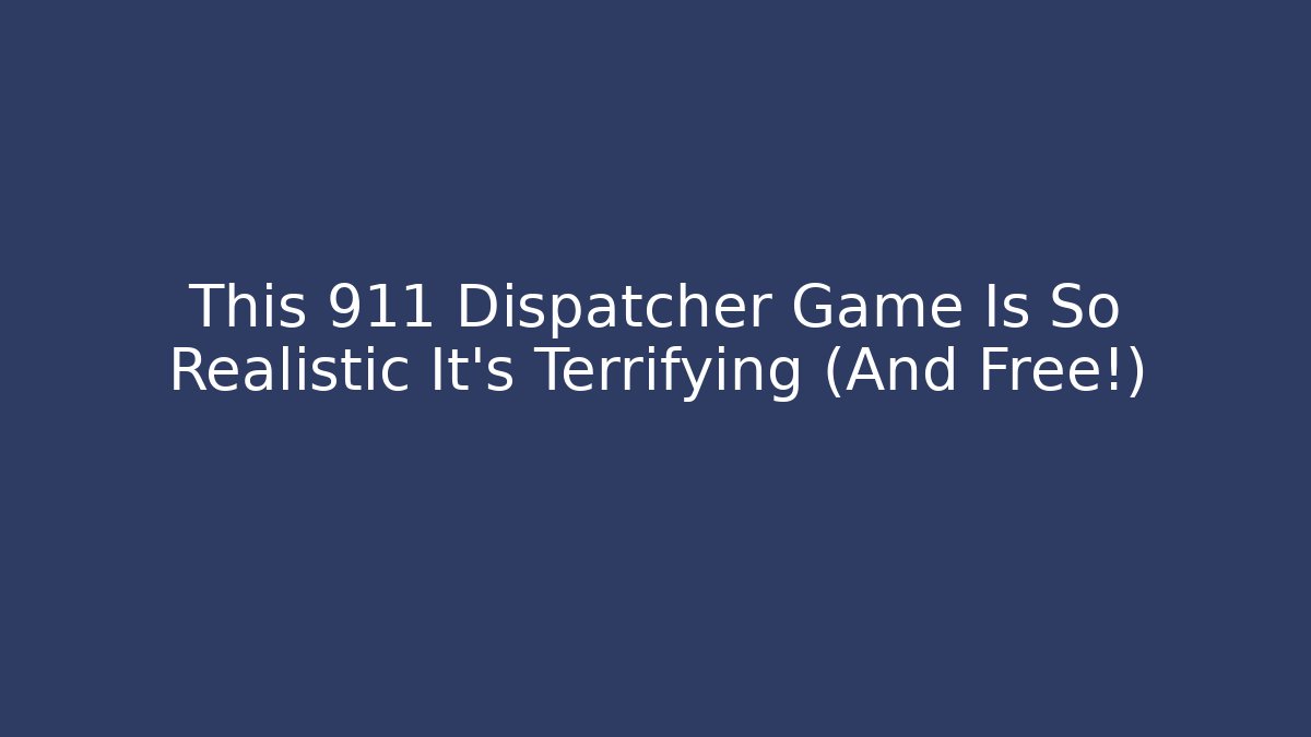 This 911 Dispatcher Game Is So Realistic It’s Terrifying (And Free!)