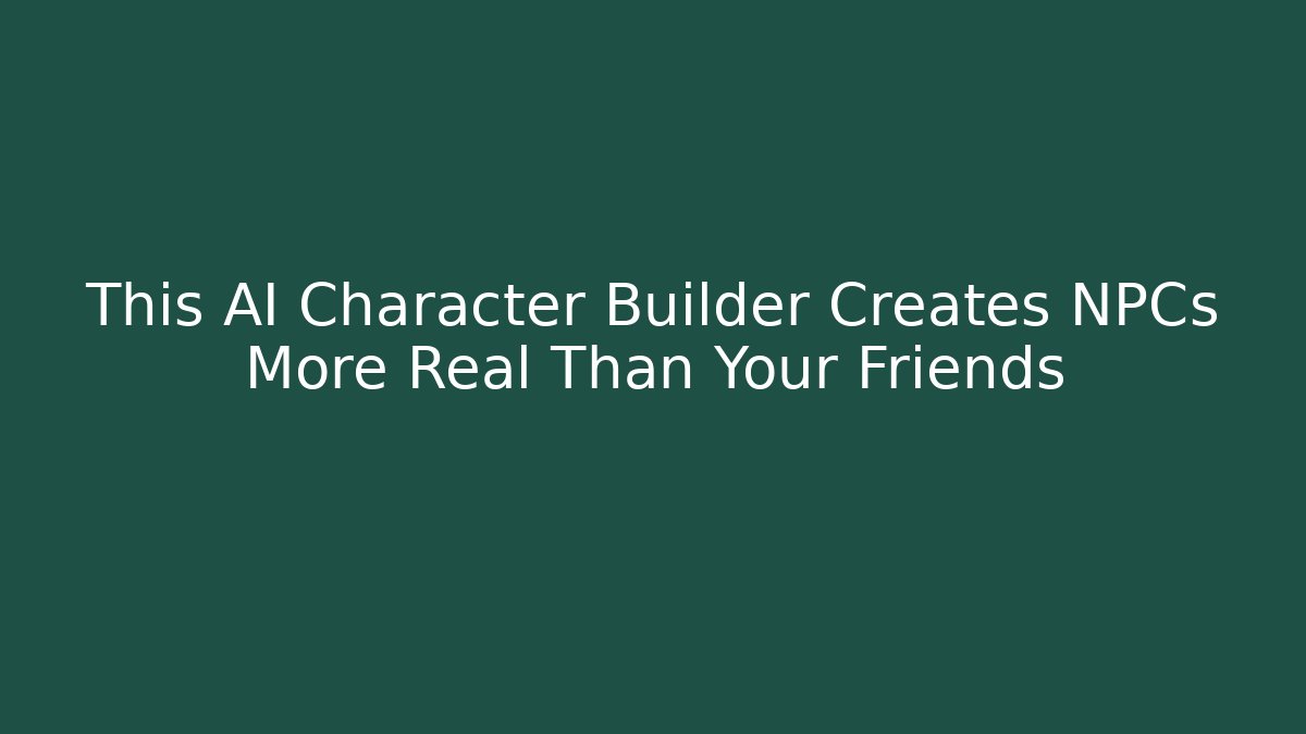 This AI Character Builder Creates NPCs More Real Than Your Friends