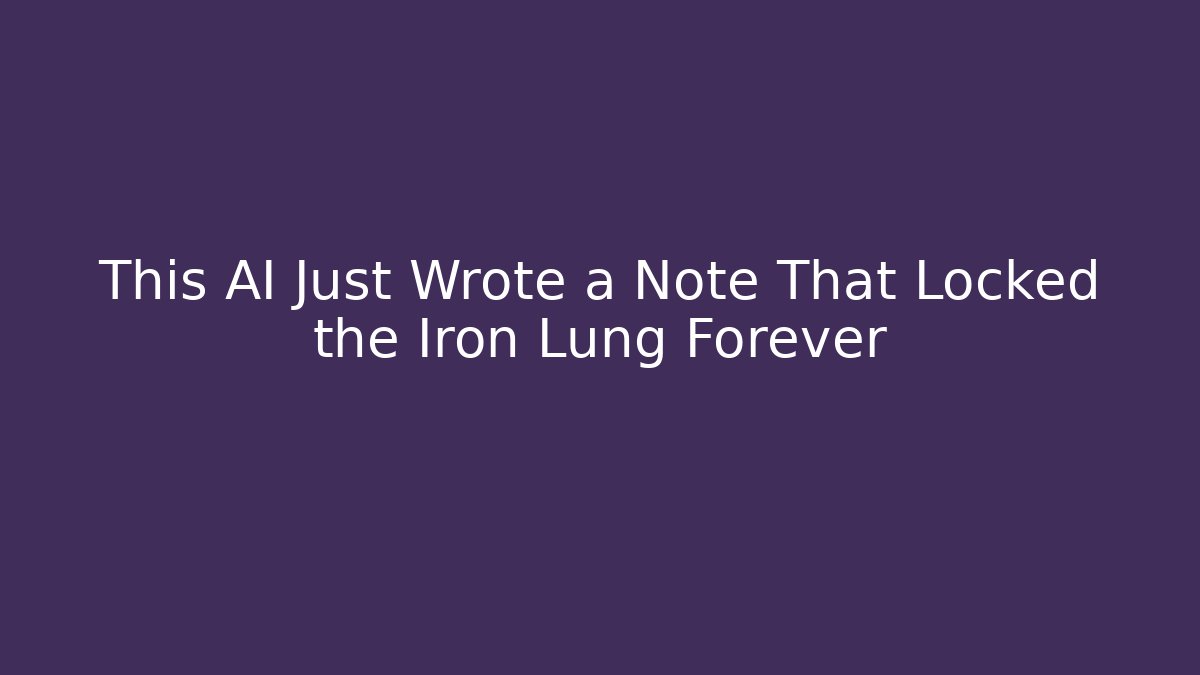 This AI Just Wrote a Note That Locked the Iron Lung Forever