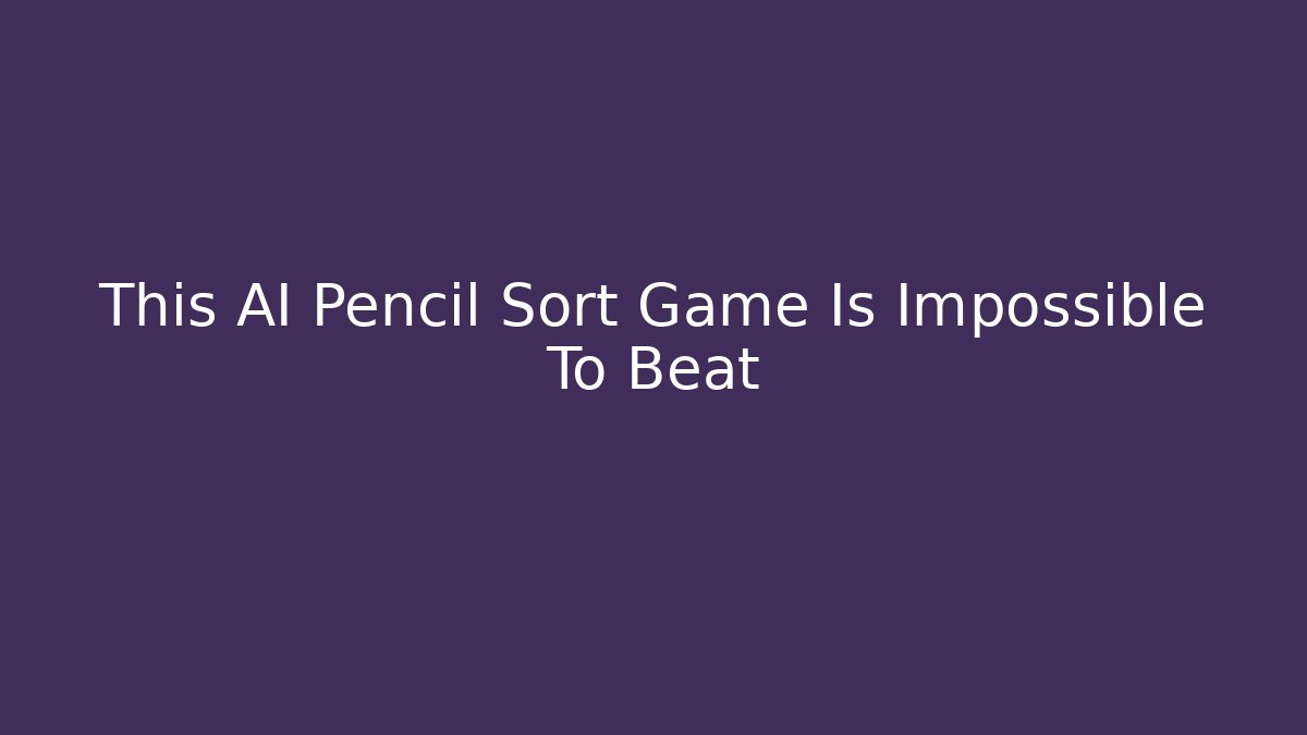 This AI Pencil Sort Game Is Impossible To Beat