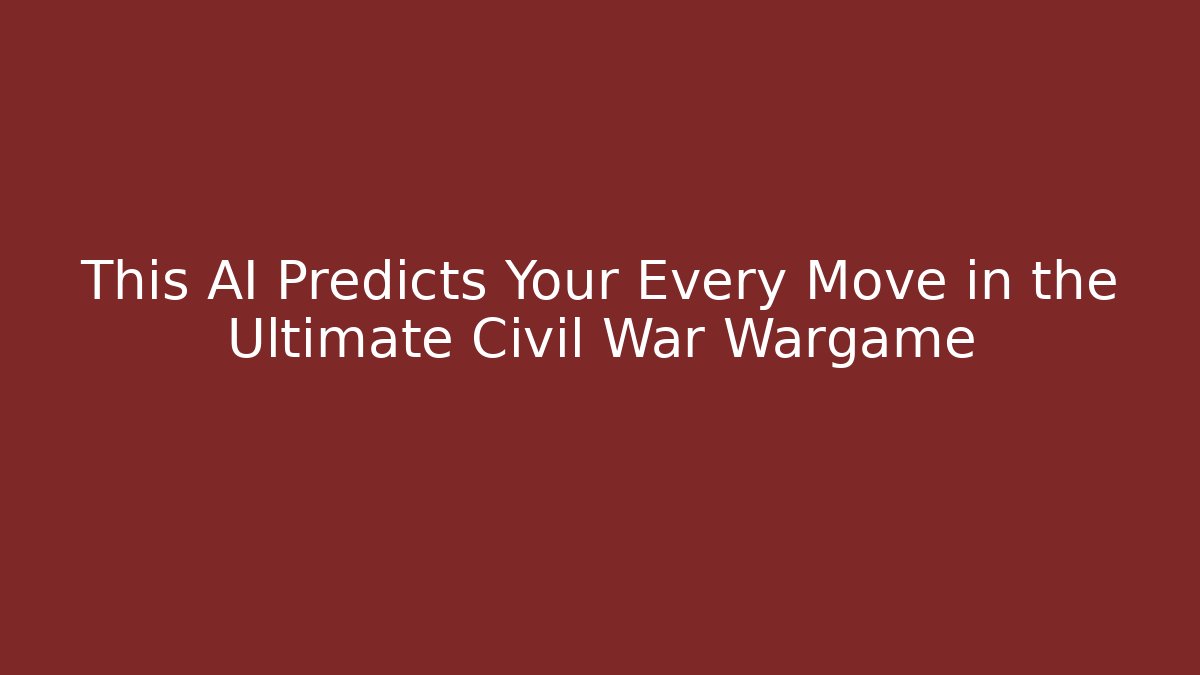 This AI Predicts Your Every Move in the Ultimate Civil War Wargame