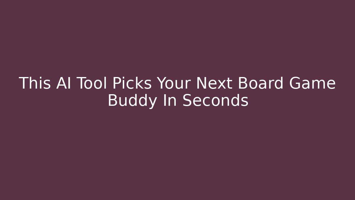 This AI Tool Picks Your Next Board Game Buddy In Seconds