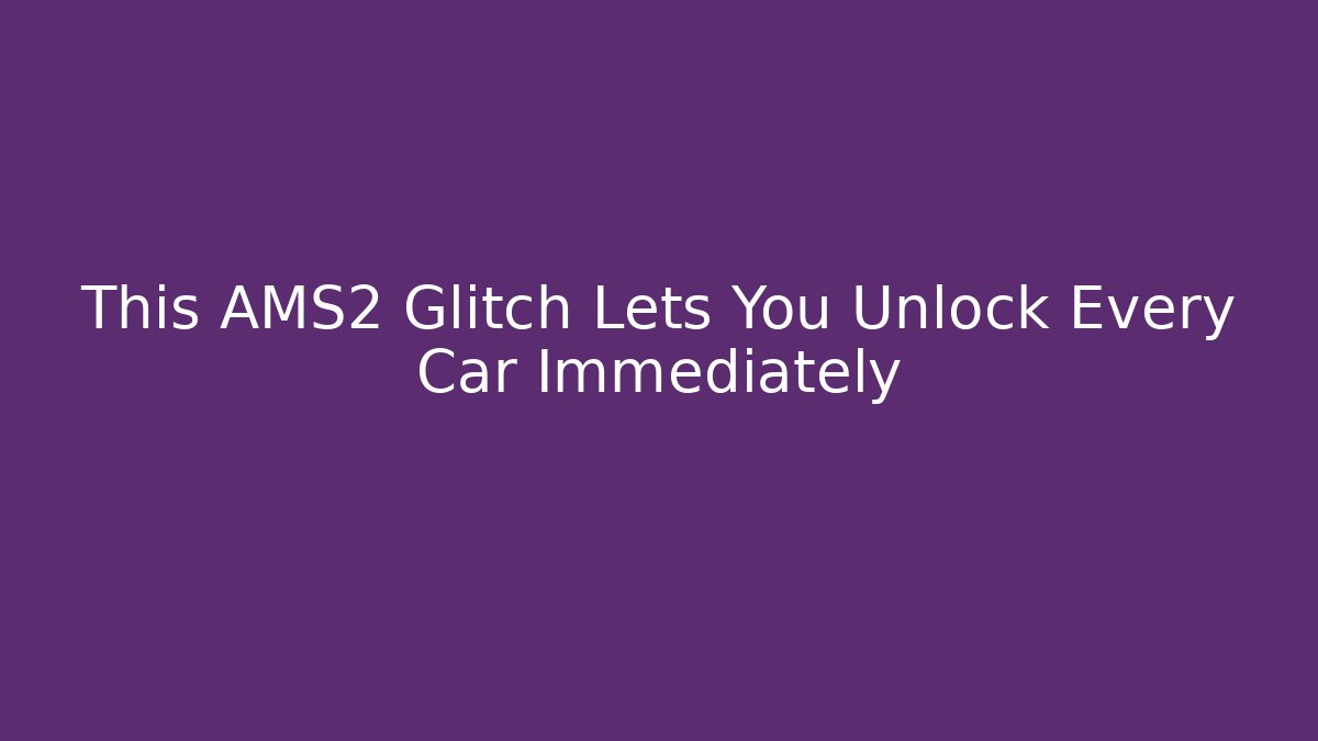 This AMS2 Glitch Lets You Unlock Every Car Immediately
