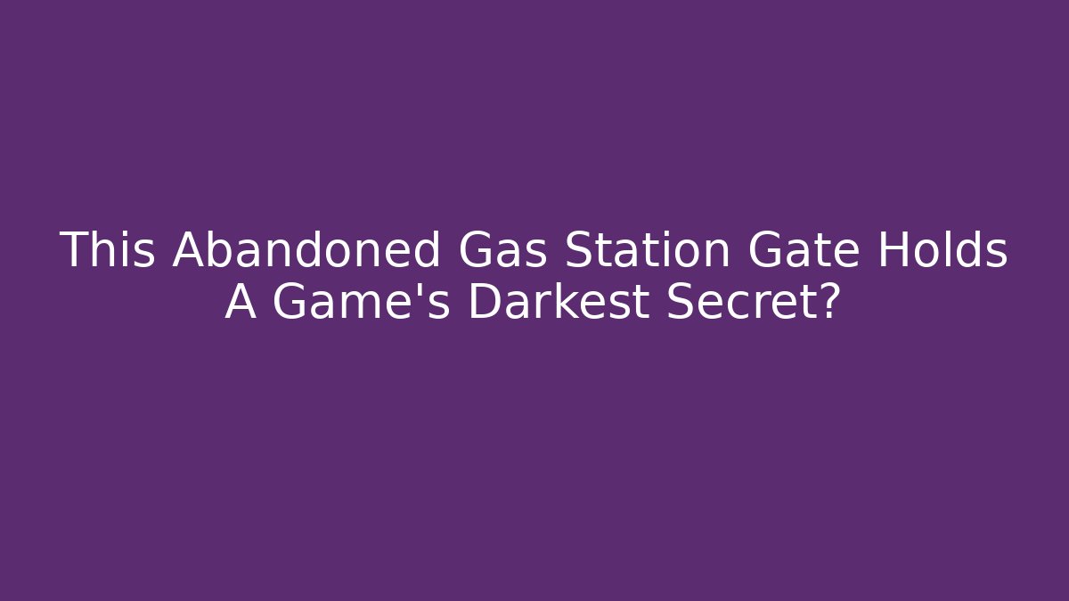 This Abandoned Gas Station Gate Holds A Game's Darkest Secret?