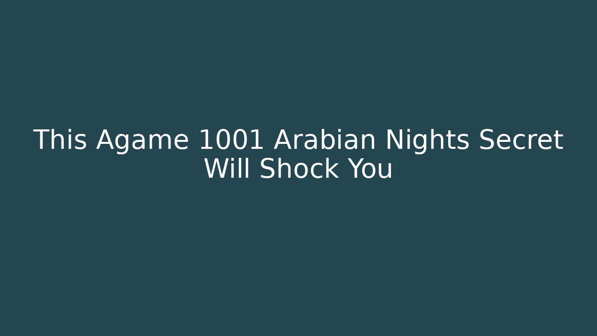 This Agame 1001 Arabian Nights Secret Will Shock You - Método de Aprovação