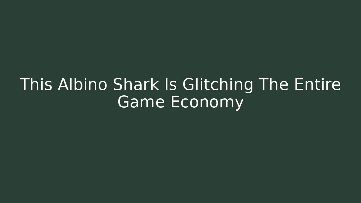 This Albino Shark Is Glitching The Entire Game Economy