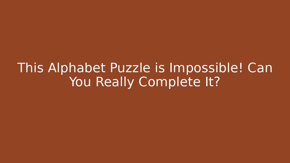 This Alphabet Puzzle is Impossible! Can You Really Complete It?