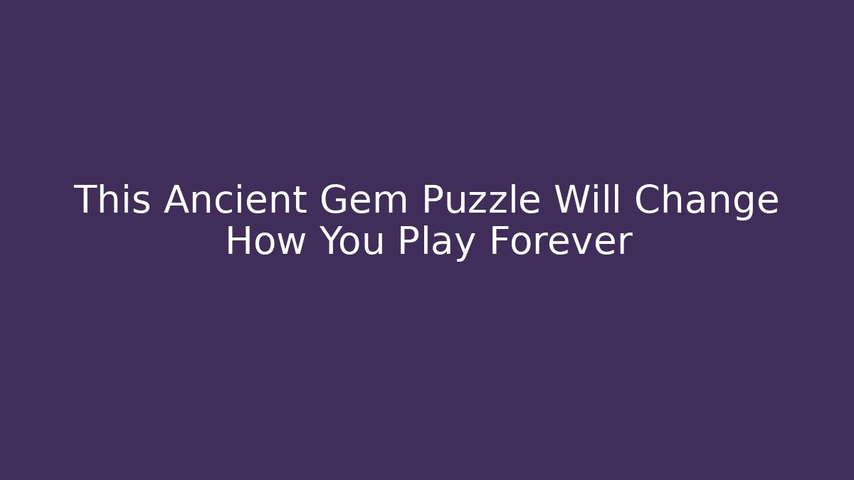 This Ancient Gem Puzzle Will Change How You Play Forever - Método de Aprovação