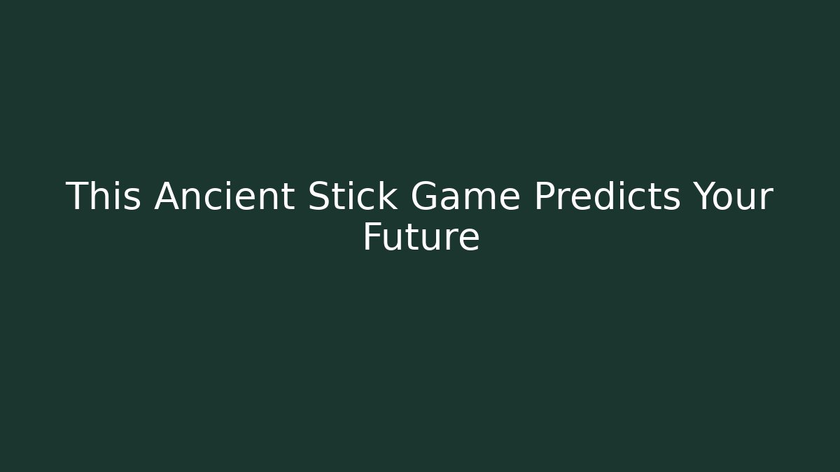 This Ancient Stick Game Predicts Your Future