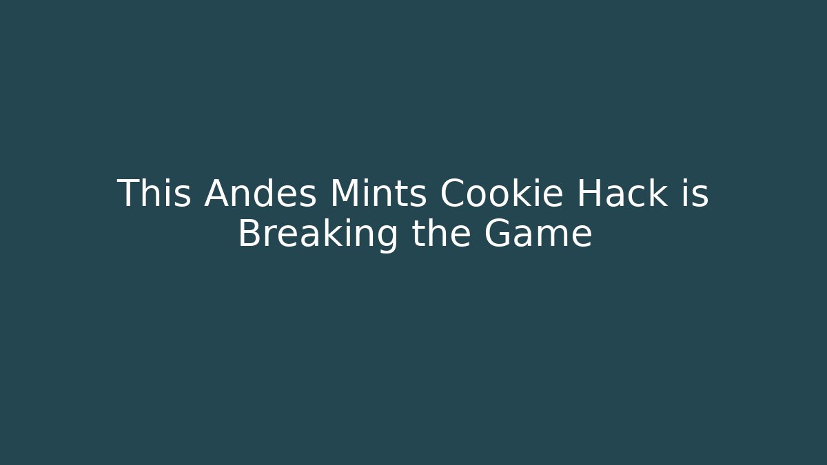 This Andes Mints Cookie Hack is Breaking the Game - Método de Aprovação