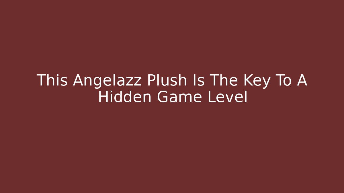 This Angelazz Plush Is The Key To A Hidden Game Level