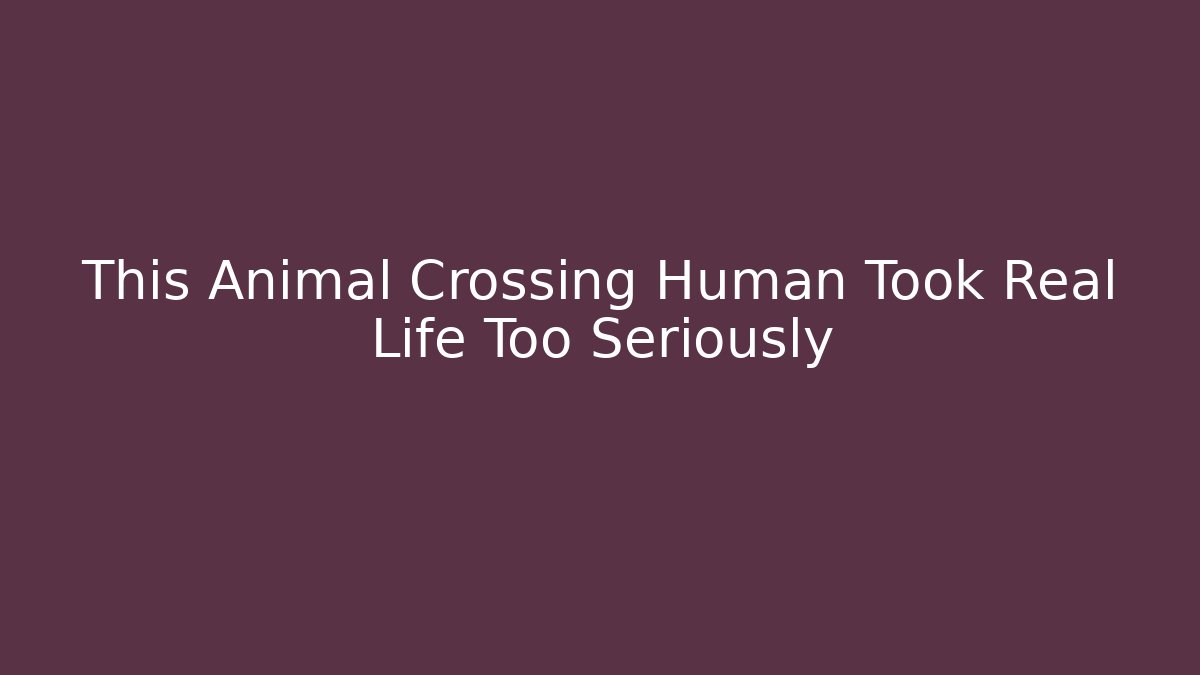 This Animal Crossing Human Took Real Life Too Seriously