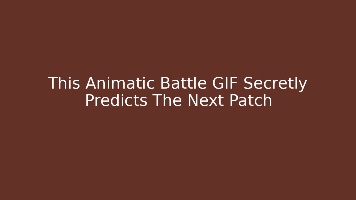 This Animatic Battle GIF Secretly Predicts The Next Patch