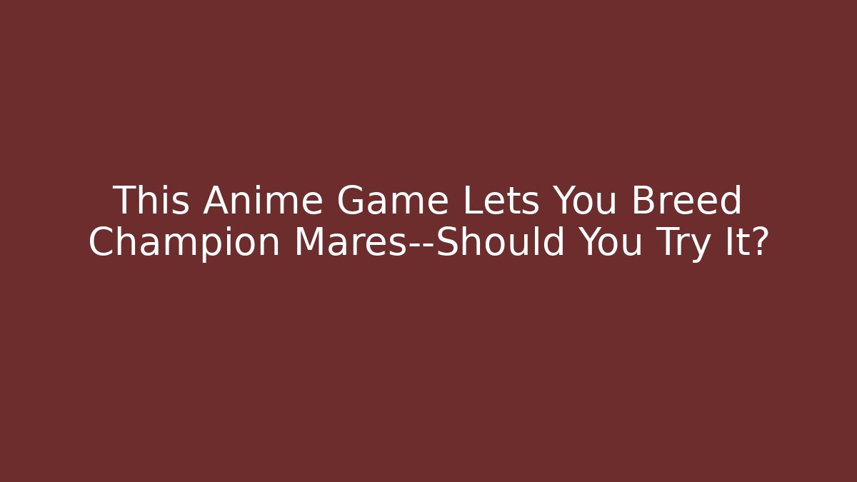 This Anime Game Lets You Breed Champion Mares—Should You Try It?