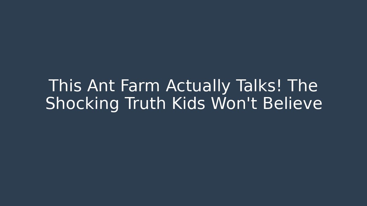 This Ant Farm Actually Talks! The Shocking Truth Kids Won't Believe