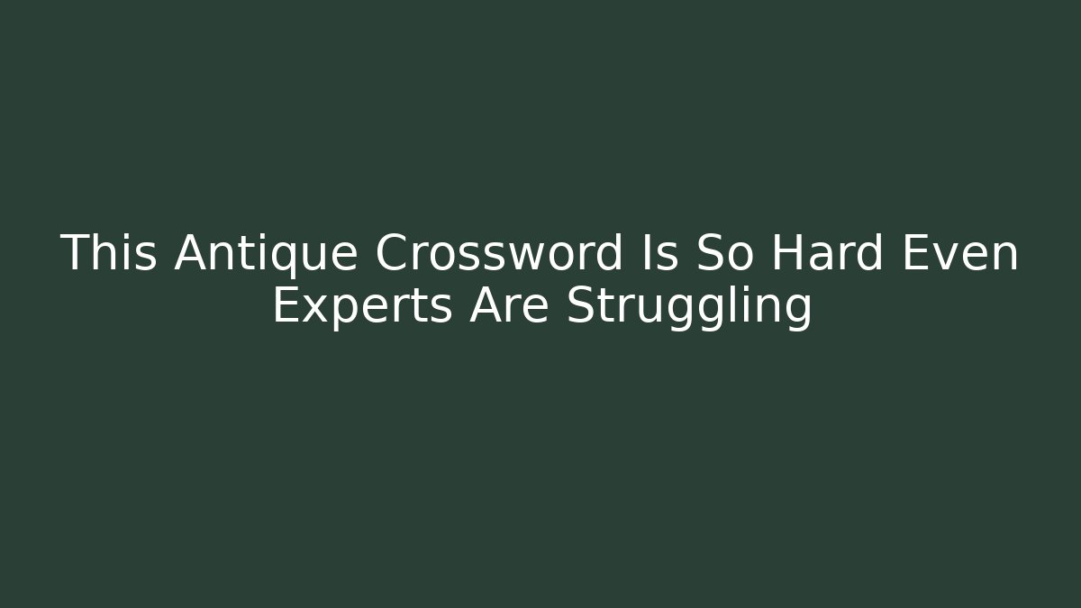 This Antique Crossword Is So Hard Even Experts Are Struggling - Método de Aprovação